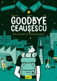 Cumpara ieftin Goodbye Ceaușescu - Romain Dutter, Grafic