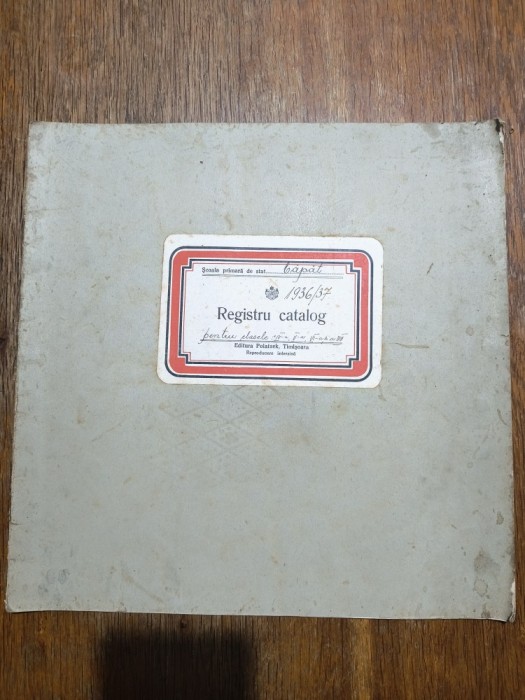 Registru Catalog pentru clasele IV- VII, an 1936-1937, Timis / CD1P