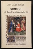 rara STRIGOII &ndash; Jean-Claude Schmitt 336pg VII si MORTII in SOCIETATEA MEDIEVALA Istorie Filosofie Religie Folclor monastic Fantome Evul Mediu Augustin