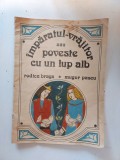 Imparatul vrajitor sau poveste cu un lup alb, Rodica Braga, Mugur Pascu, 1990