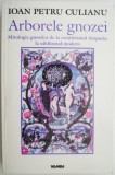 Arborele gnozei. Mitologia gnostica de la crestinismul timpuriu la nihilismul modern &ndash; Ioan Petru Culianu