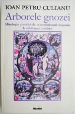Arborele gnozei. Mitologia gnostica de la crestinismul timpuriu la nihilismul modern ? Ioan Petru Culianu foto
