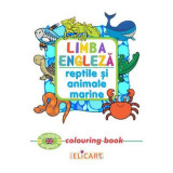 Limba engleza. Reptile si animale marine. Colouring Book