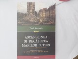 ASCENSIUNEA SI DECADEREA MARILOR PUTERI-PAUL KENNEDY-2011 R3.