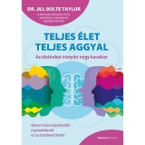 Teljes &eacute;let teljes aggyal - Az &eacute;let&uuml;nket ir&aacute;ny&iacute;t&oacute; n&eacute;gy karakter - Dr. Jill Bolte Taylor
