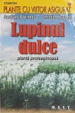 Lupinul dulce. Planta proteaginoasa - Jacques Papineau, Christian Huyghe