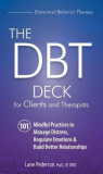 The Dbt Deck for Clients and Therapists: 101 Mindful Practices to Manage Distress, Regulate Emotions &amp; Build Better Relationships