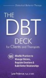 The Dbt Deck for Clients and Therapists: 101 Mindful Practices to Manage Distress, Regulate Emotions &amp; Build Better Relationships