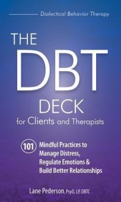 The Dbt Deck for Clients and Therapists: 101 Mindful Practices to Manage Distress, Regulate Emotions &amp;amp; Build Better Relationships foto