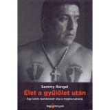 &Eacute;let a gyűl&ouml;let ut&aacute;n - Egy latino bandavez&eacute;r &uacute;tja a megbocs&aacute;t&aacute;sig - Sammy Rangel