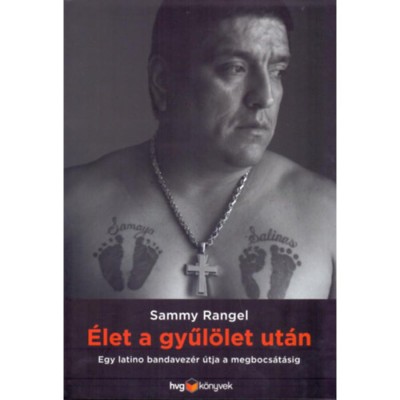 &amp;Eacute;let a gyűl&amp;ouml;let ut&amp;aacute;n - Egy latino bandavez&amp;eacute;r &amp;uacute;tja a megbocs&amp;aacute;t&amp;aacute;sig - Sammy Rangel foto