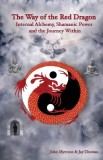 The Way of the Red Dragon: Internal Alchemy, Shamanic Power, and the Journey Within
