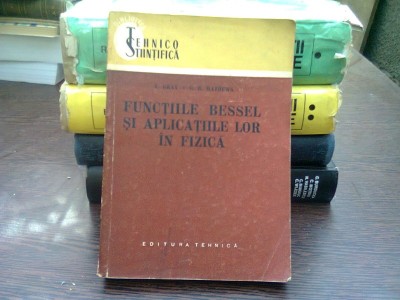 Functiile Bessel Si Aplicatiile Lor In Fizica - A. Gray, G.B. Mathews foto