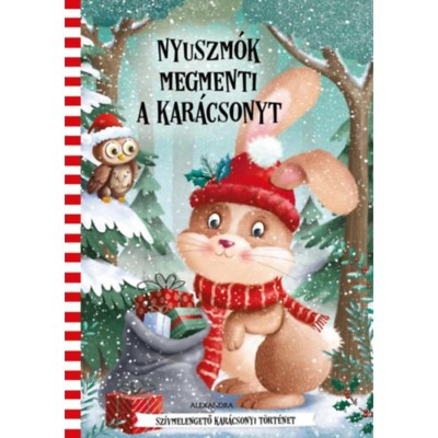 Nyuszm&amp;oacute;k megmenti a kar&amp;aacute;csonyt - Sz&amp;iacute;vmelengető kar&amp;aacute;csonyi t&amp;ouml;rt&amp;eacute;net - Krista Izelaar foto