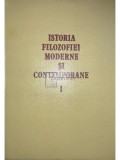 Alexandru Boboc (coord.) - Istoria filozofiei moderne si contemporane, vol. 1 (Editia: 1984)