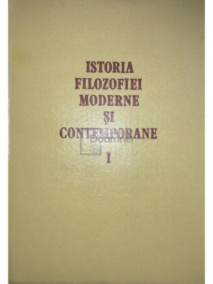 Alexandru Boboc (coord.) - Istoria filozofiei moderne și contemporane, vol. 1 (editia 1984) foto