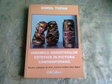 DINAMICA ORIENTARILOR ESTETICE IN PICTURA CONTEMPORANA - DOREL TOPAN