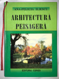 Arhitectura Peisagera, Ana-Felicia Iliescu, Cartonata, Aproape noua, 2006