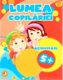 Lumea copilariei. Activitati 5+ |