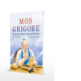 Mos Grigore si musafirul neasteptat - Marta Vartolomei