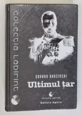 ULTIMUL TAR VIATA SI MOARTEA LUI NICOLAE AL II - LEA de EDVARD RADZINSKI , 2004 * EDITIE CARTONATA foto