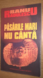 Banu Radulescu - Pasarile mari nu canta (Institutul Cultural Roman, 2005; ed. II