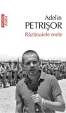 Războaiele mele - Paperback brosat - Adelin Petrişor - Polirom