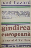 Gandirea Europeana in Secolul XVIII - Paul Hazard, Editura Univers 1980, Limba Romana, 459 Pagini
