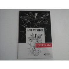 SEHEREZADA (poezii) - Agi MISHOL