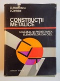 CONSTRUCTII METALICE , CALCULUL SI PROIECTAREA ELEMENTELOR DIN OTEL DE D. MATEESCU , I. CARABA , 1980