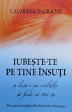 Iubeste-te Pe Tine Insuti Si Lasa-i Pe Ceilalti Sa Faca Ce Vr - Lawrence Crane ,560780, Adevar Divin