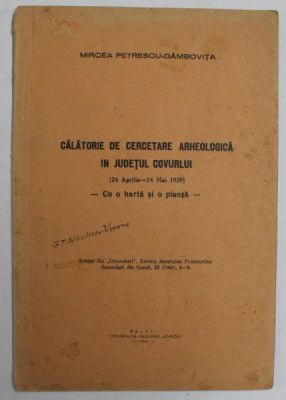 CALATORIE DE CERCETARE ARHEOLOGICA IN JUDETUL COVURLUI de MIRCEA PETRESCU - DAMBOVITA , 1941 foto