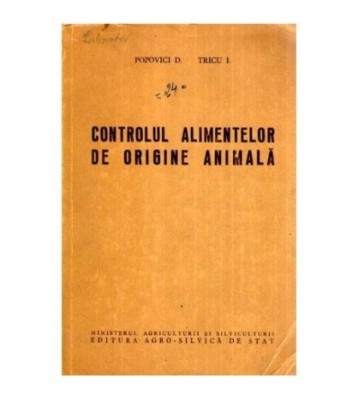 Popovici D. si Tricu I. - Controlul alimentelor de origine animala - foto