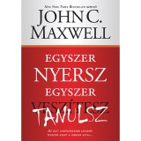 Egyszer nyersz, egyszer tanulsz - Az &eacute;let leg&eacute;rt&eacute;kesebb leck&eacute;ire tesz&uuml;nk szert a hib&aacute;ink &aacute;ltal - John C. Maxwell