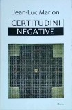 Jean Luc Marion - Certitudini Negative
