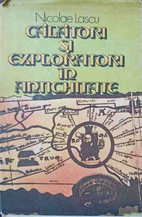 CALATORI SI EXPLORATORI IN ANTICHITATE-NICOLAE LASCU-261099
