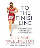 To the Finish Line: A World Champion Triathlete&#039;s Guide to Your Perfect Race