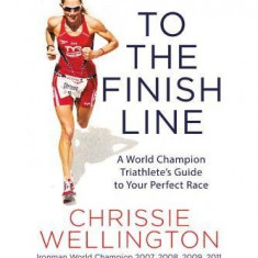 To the Finish Line: A World Champion Triathlete's Guide to Your Perfect Race