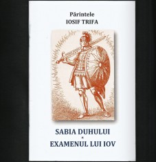 SABIA DUHULUI * EXAMENUL LUI IOV - PĂRINTELE IOSIF TRIFA