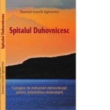 Spitalul Duhovnicesc - Culegere de indrumari duhovnicesti pentru dobandirea desavarsirii - Staretul Gavriil Aghioritul