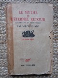 Mircea Eliade - Le Mythe de l`eternel retour. Archetypes et repetition (editie princeps, in limba franceza)