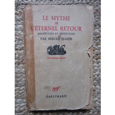 Mircea Eliade - Le Mythe de l`eternel retour. Archetypes et repetition (editie princeps, in limba franceza)