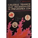 P. Baulescu - Cauzele tehnice ale incendiilor si prevenirea lor (Editia: 1971)