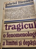 TRAGICUL O FENOMENOLOGIE A LIMITEI SI DEPASIRII - GABRIEL LIICEANU