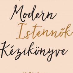 Modern Istennők Kézikönyve - Hogyan válaszd a szeretetet a félelem helyett, és éld álmaid életét? - Kollár Anna