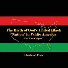 The Birth of God's United Black Nation in White America: The Last Chapter