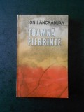 ION LANCRANJAN - TOAMNA FIERBINTE, Alta editura