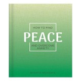 HOW TO FIND PEACE AND OVERCOME ANXIETY.