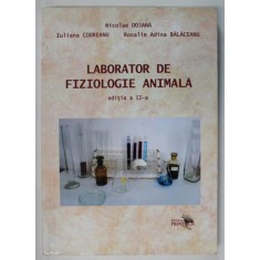 LABORATOR DE FIZIOLOGIE ANIMALA , EDITIA A II - A de NICOLAE DOJANA ... ROSALIE ADINA BALACEANU , 2017 *PREZINTA SUBLINIERI IN TEXT