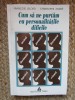 Cum sa ne purtam cu personalitatile dificile - Francois Lelord, Editura Trei, 1998, 296 pagini, Psihologie
